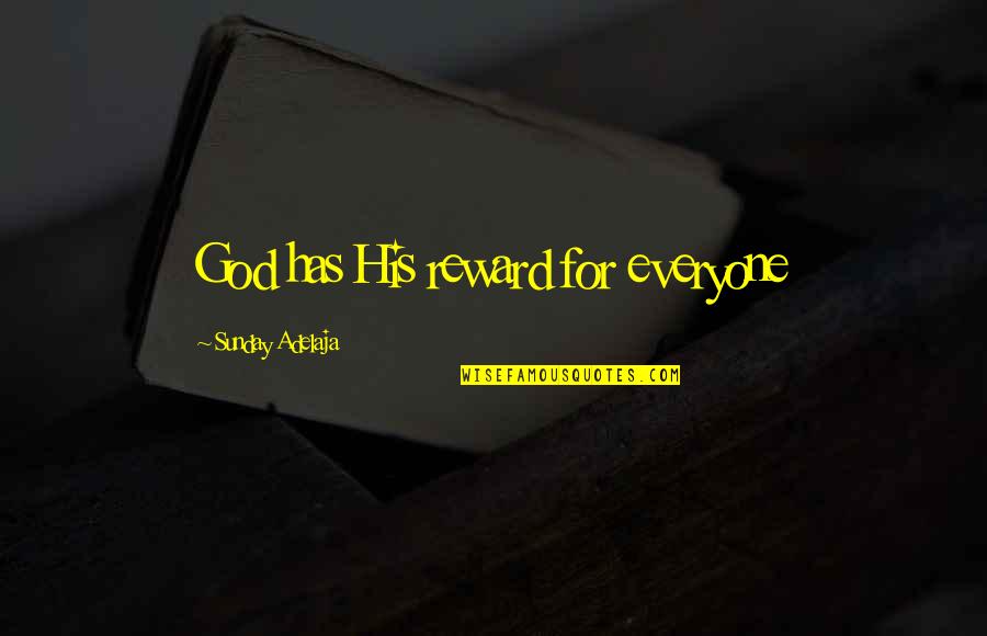 God For Sunday Quotes By Sunday Adelaja: God has His reward for everyone God For Sunday Quotes By Sunday Adelaja: God has His reward for everyone