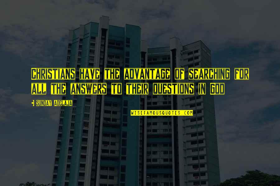 God For Sunday Quotes By Sunday Adelaja: Christians have the advantage of searching for all God For Sunday Quotes By Sunday Adelaja: Christians have the advantage of searching for all
