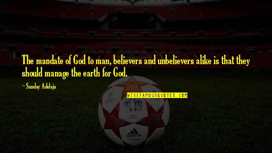 God For Sunday Quotes By Sunday Adelaja: The mandate of God to man, believers and God For Sunday Quotes By Sunday Adelaja: The mandate of God to man, believers and