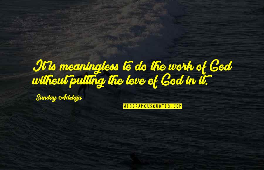 God For Sunday Quotes By Sunday Adelaja: It is meaningless to do the work of