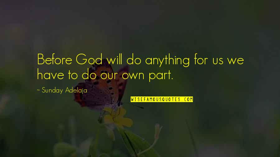 God For Sunday Quotes By Sunday Adelaja: Before God will do anything for us we God For Sunday Quotes By Sunday Adelaja: Before God will do anything for us we