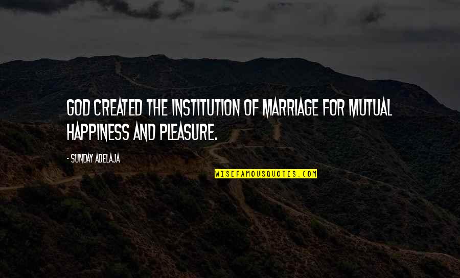 God For Sunday Quotes By Sunday Adelaja: God created the institution of marriage for mutual