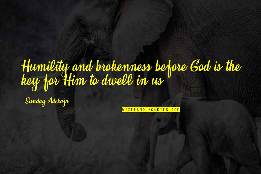 God For Sunday Quotes By Sunday Adelaja: Humility and brokenness before God is the key
