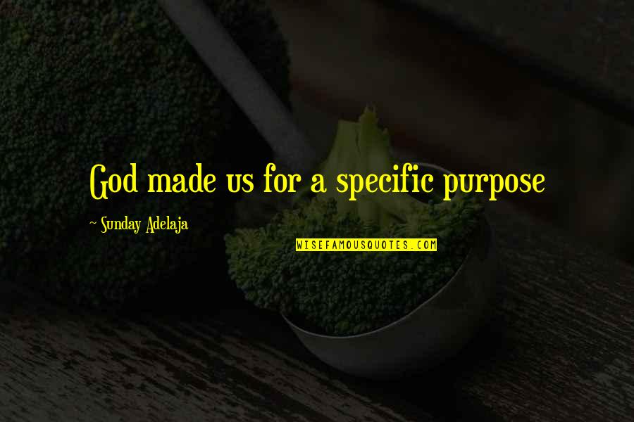 God For Sunday Quotes By Sunday Adelaja: God made us for a specific purpose God For Sunday Quotes By Sunday Adelaja: God made us for a specific purpose