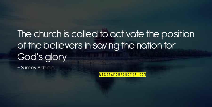 God For Sunday Quotes By Sunday Adelaja: The church is called to activate the position God For Sunday Quotes By Sunday Adelaja: The church is called to activate the position