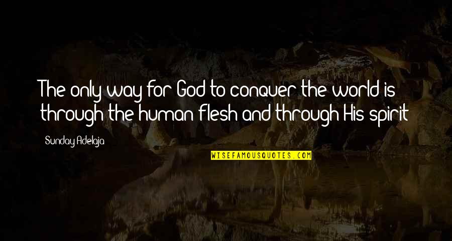 God For Sunday Quotes By Sunday Adelaja: The only way for God to conquer the God For Sunday Quotes By Sunday Adelaja: The only way for God to conquer the
