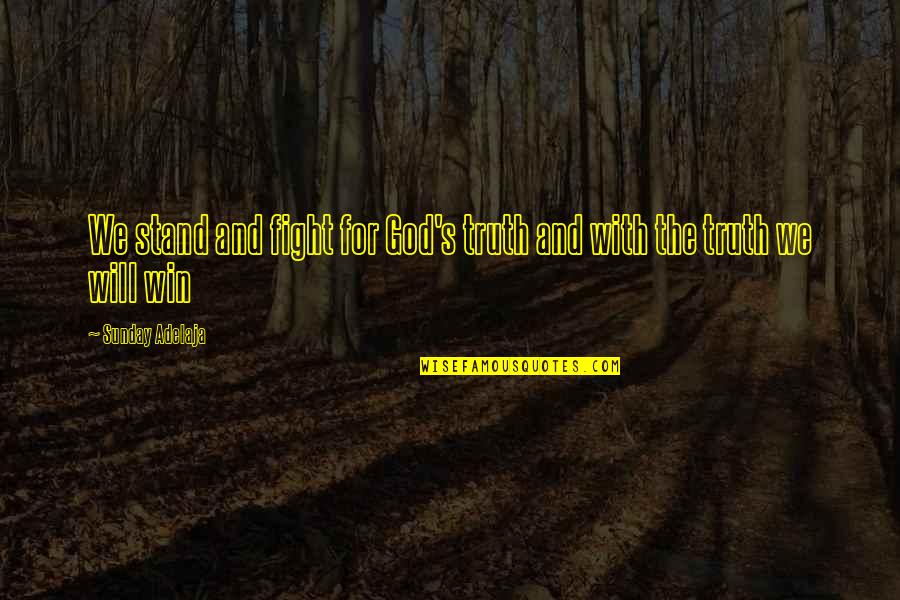 God For Sunday Quotes By Sunday Adelaja: We stand and fight for God's truth and God For Sunday Quotes By Sunday Adelaja: We stand and fight for God's truth and