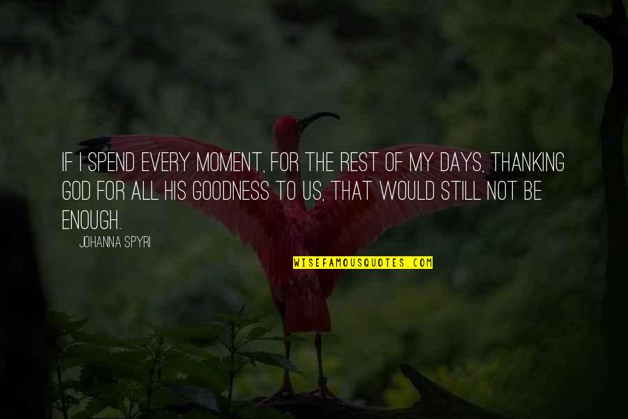 God For Us All Quotes By Johanna Spyri: If I spend every moment, for the rest
