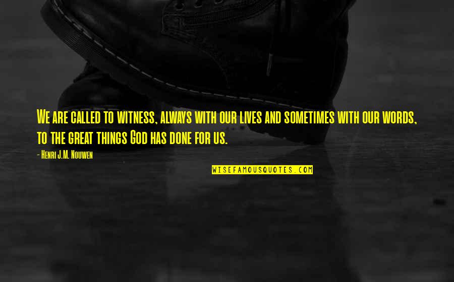 God For Us Quotes By Henri J.M. Nouwen: We are called to witness, always with our God For Us Quotes By Henri J.M. Nouwen: We are called to witness, always with our
