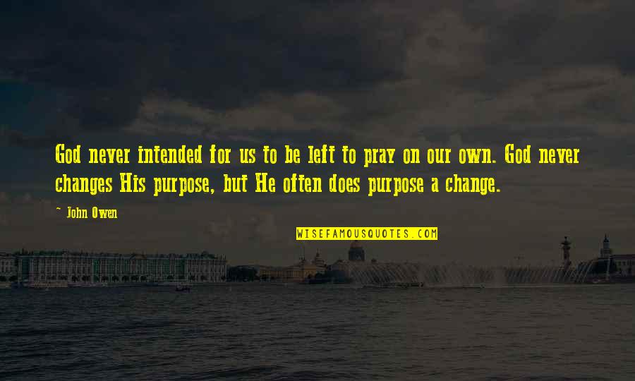 God For Us Quotes By John Owen: God never intended for us to be left God For Us Quotes By John Owen: God never intended for us to be left