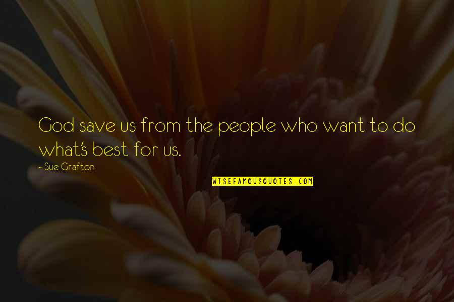 God For Us Quotes By Sue Grafton: God save us from the people who want