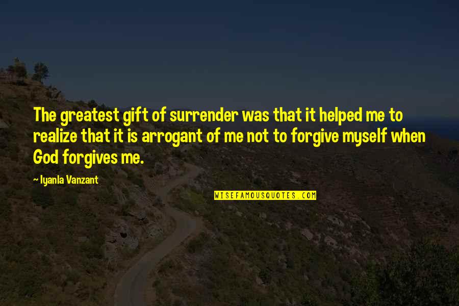 God Forgive Me Quotes By Iyanla Vanzant: The greatest gift of surrender was that it