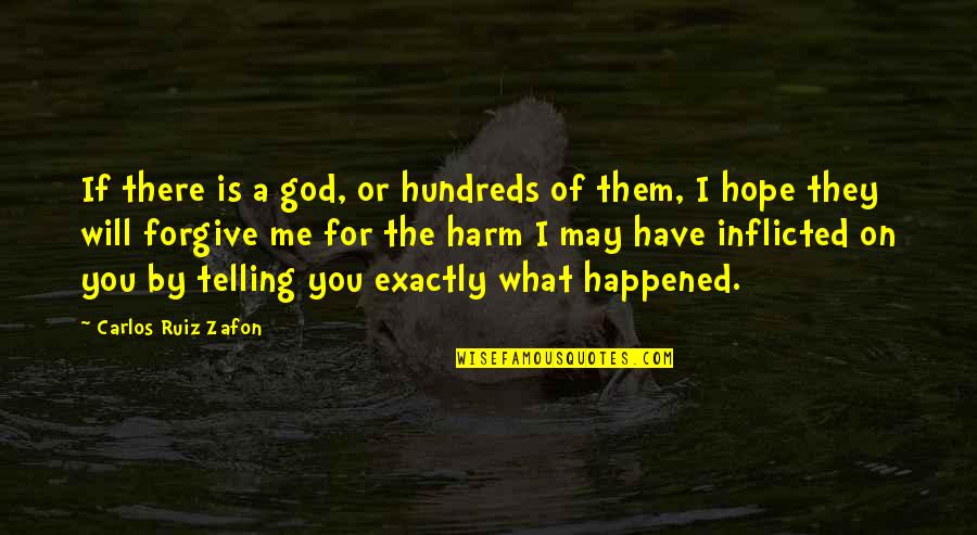 God Forgive Them Quotes By Carlos Ruiz Zafon: If there is a god, or hundreds of