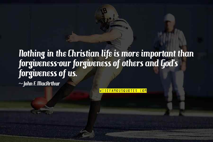 God Forgiveness Christian Quotes By John F. MacArthur: Nothing in the Christian life is more important