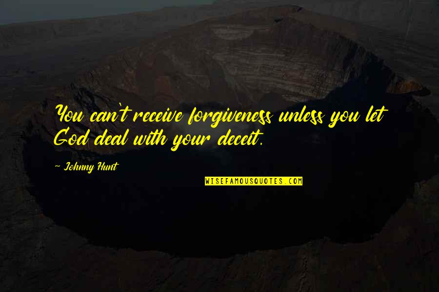 God Forgiveness Christian Quotes By Johnny Hunt: You can't receive forgiveness unless you let God