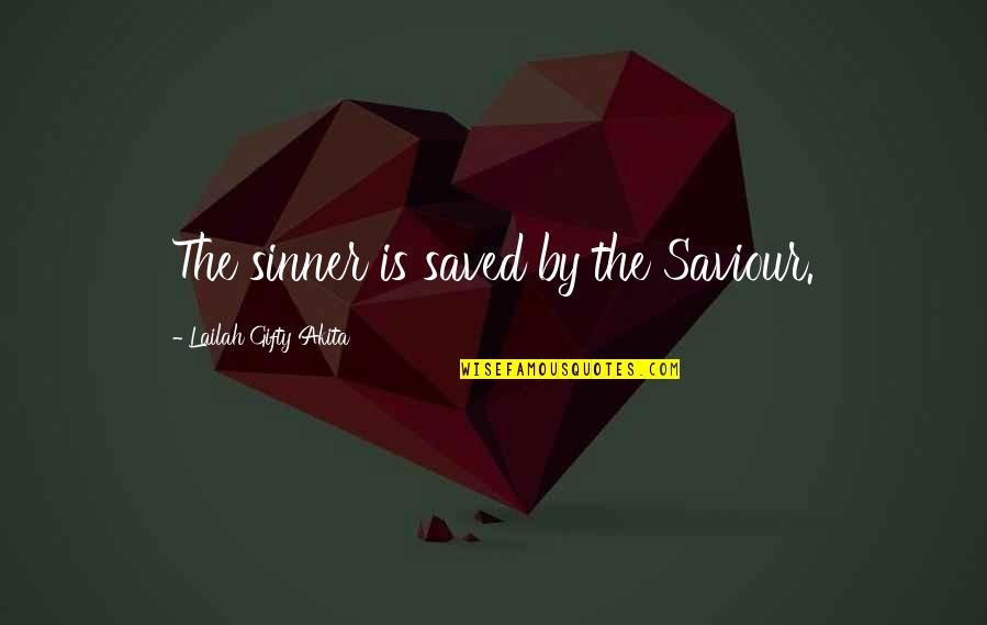 God Forgiveness Christian Quotes By Lailah Gifty Akita: The sinner is saved by the Saviour.