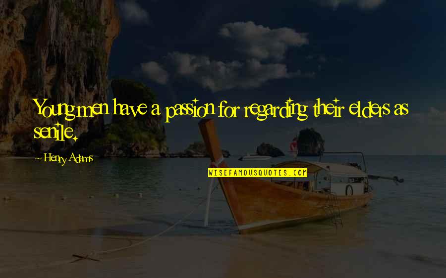 God Forgives All Sins Quotes By Henry Adams: Young men have a passion for regarding their