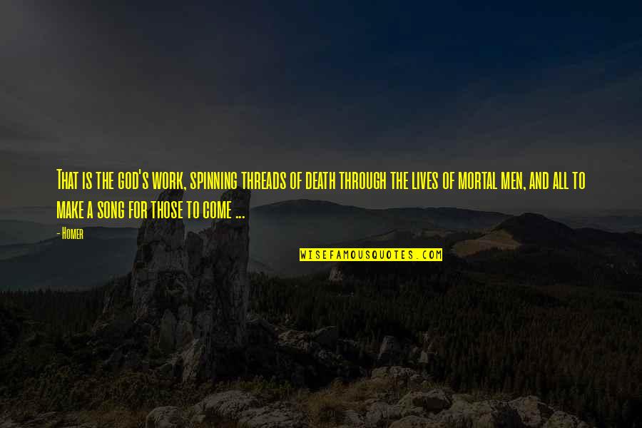 God Forgives All Sins Quotes By Homer: That is the god's work, spinning threads of