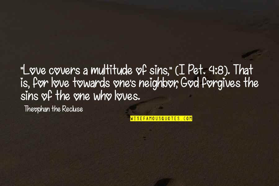God Forgives All Sins Quotes By Theophan The Recluse: "Love covers a multitude of sins," (I Pet.