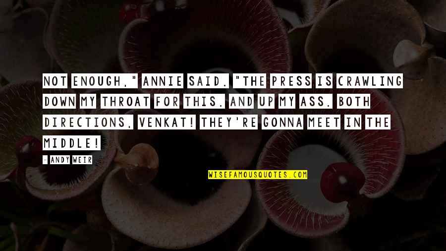 God Forgives Our Sins Quotes By Andy Weir: Not enough," Annie said. "The press is crawling God Forgives Our Sins Quotes By Andy Weir: Not enough," Annie said. "The press is crawling