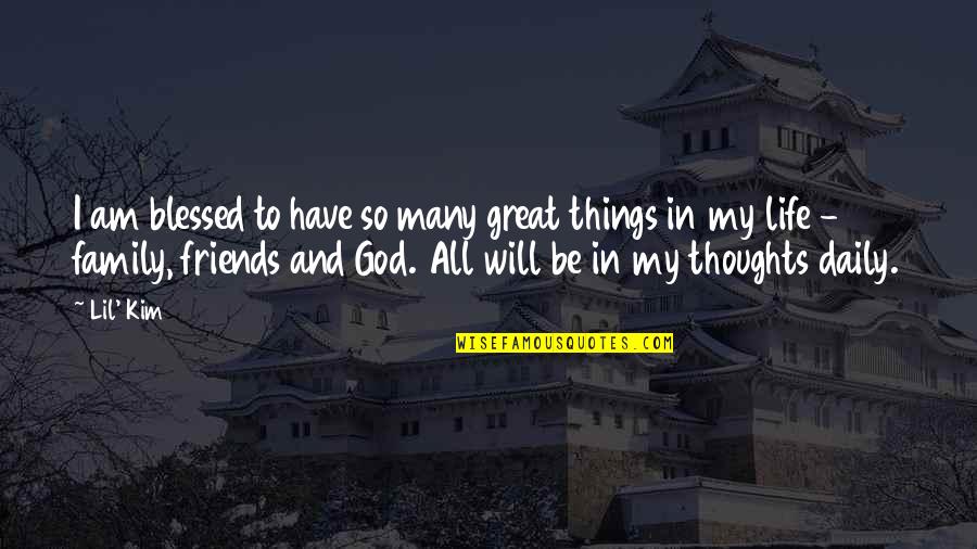 God Friends Quotes By Lil' Kim: I am blessed to have so many great