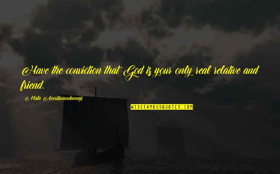 God Friends Quotes By Mata Amritanandamayi: Have the conviction that God is your only