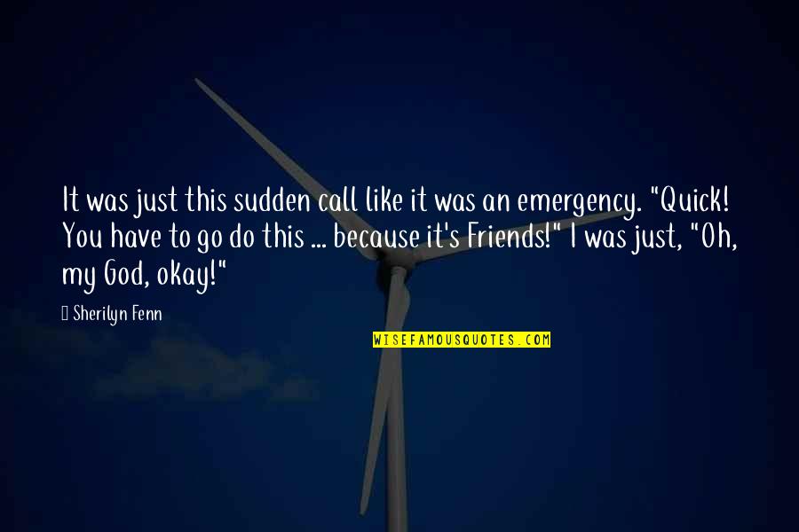 God Friends Quotes By Sherilyn Fenn: It was just this sudden call like it