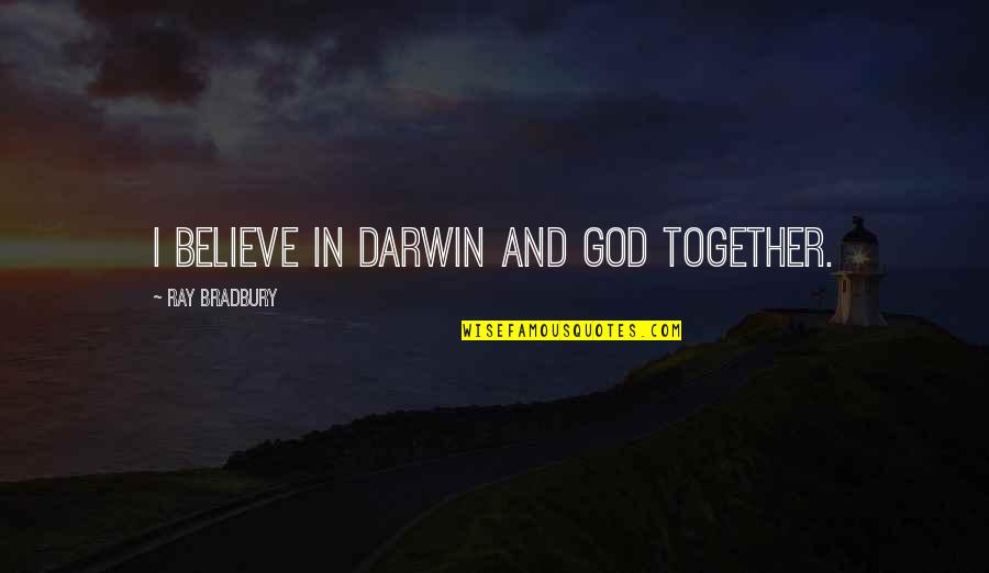 God From Darwin Quotes By Ray Bradbury: I believe in Darwin and God together.