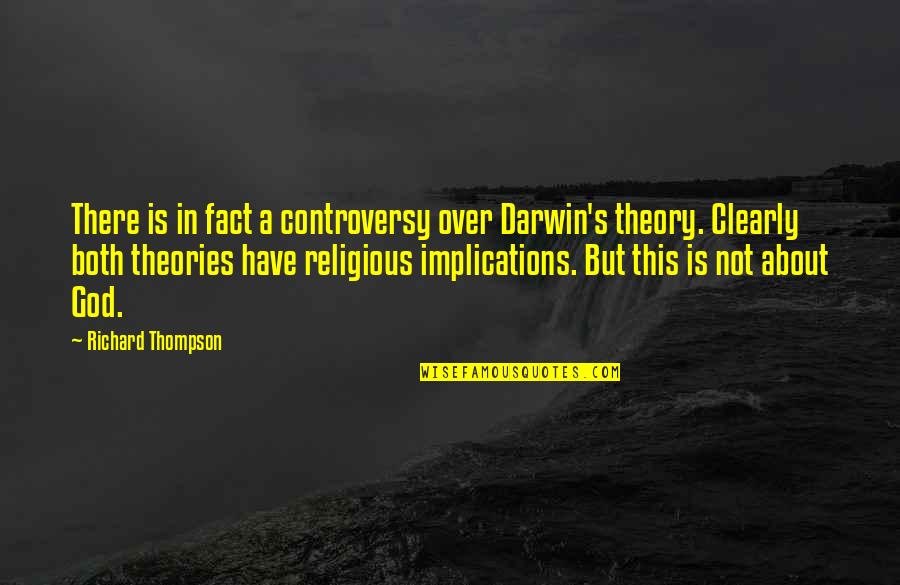 God From Darwin Quotes By Richard Thompson: There is in fact a controversy over Darwin's