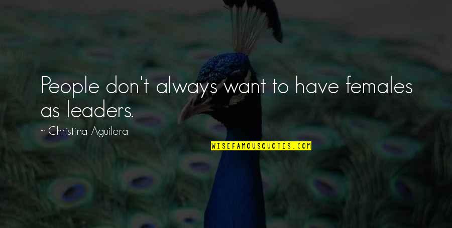 God From Founding Fathers Quotes By Christina Aguilera: People don't always want to have females as God From Founding Fathers Quotes By Christina Aguilera: People don't always want to have females as