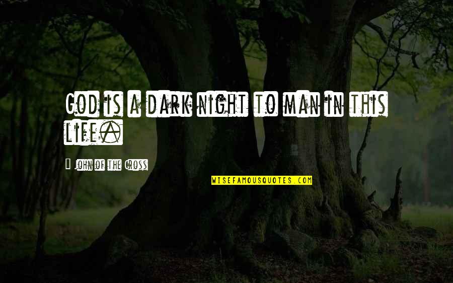 God From Night Quotes By John Of The Cross: God is a dark night to man in