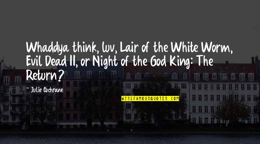 God From Night Quotes By Julie Cochrane: Whaddya think, luv, Lair of the White Worm,
