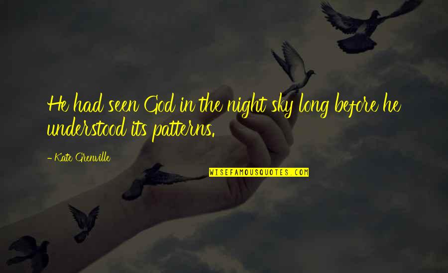 God From Night Quotes By Kate Grenville: He had seen God in the night sky