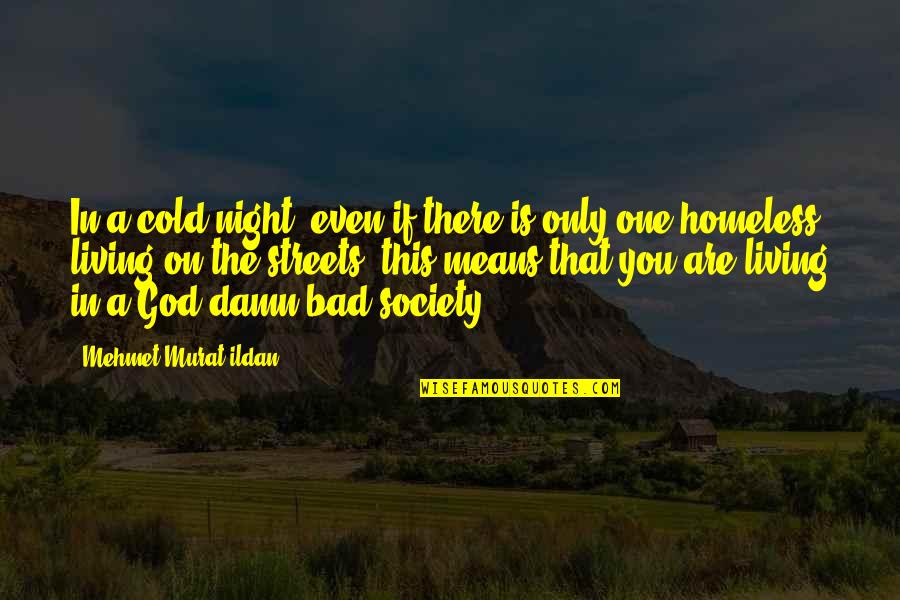 God From Night Quotes By Mehmet Murat Ildan: In a cold night, even if there is