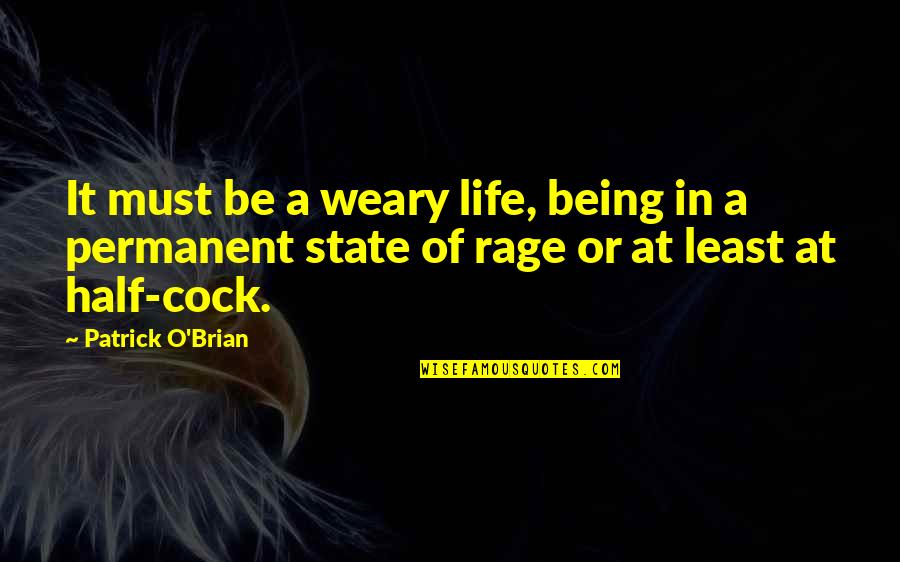 God From Philosophers Quotes By Patrick O'Brian: It must be a weary life, being in God From Philosophers Quotes By Patrick O'Brian: It must be a weary life, being in