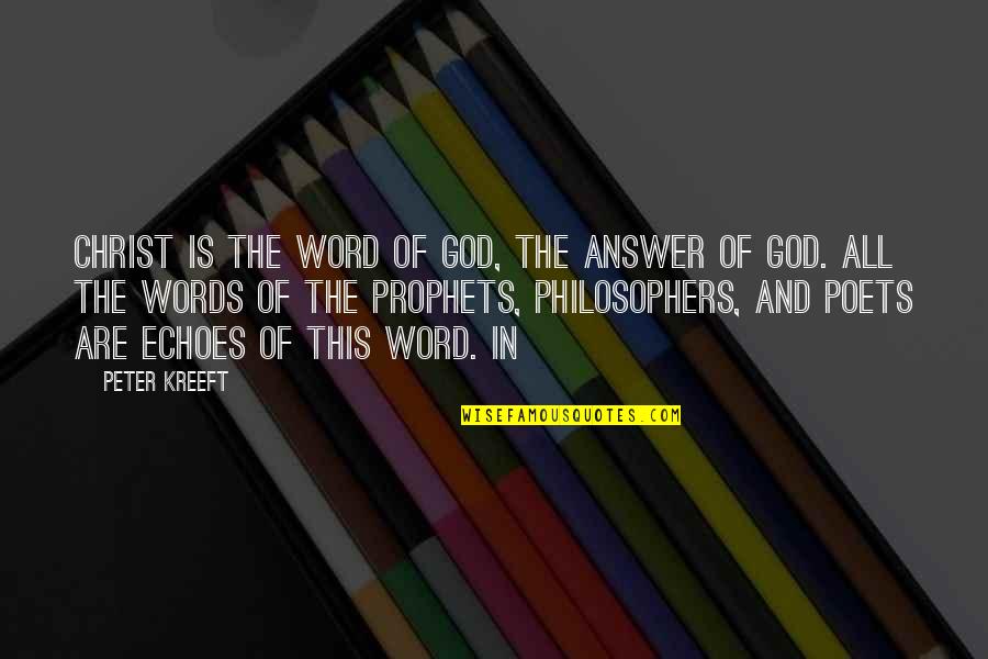 God From Philosophers Quotes By Peter Kreeft: Christ is the Word of God, the answer God From Philosophers Quotes By Peter Kreeft: Christ is the Word of God, the answer