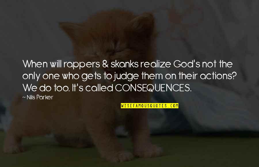 God From Rappers Quotes By Nils Parker: When will rappers & skanks realize God's not