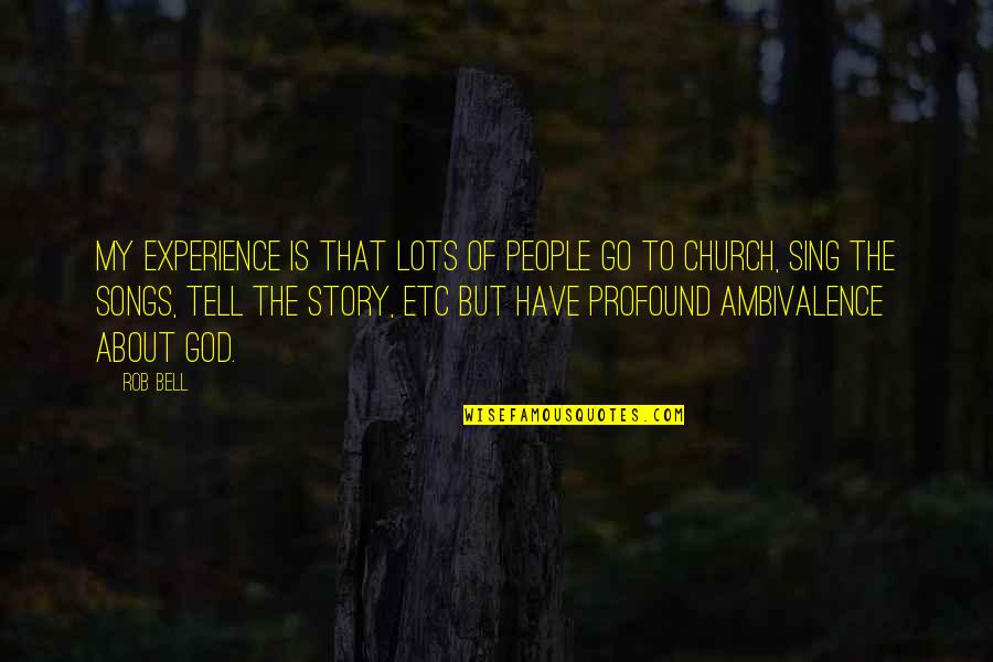 God From Songs Quotes By Rob Bell: My experience is that lots of people go