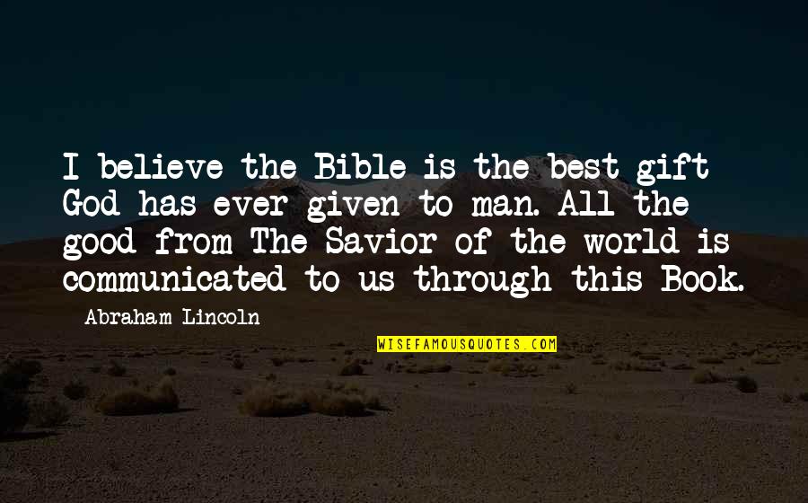 God From The Bible Quotes By Abraham Lincoln: I believe the Bible is the best gift