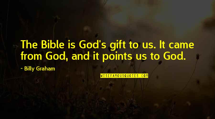God From The Bible Quotes By Billy Graham: The Bible is God's gift to us. It