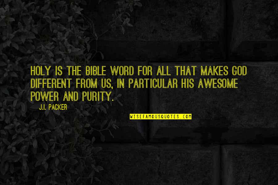 God From The Bible Quotes By J.I. Packer: Holy is the Bible word for all that