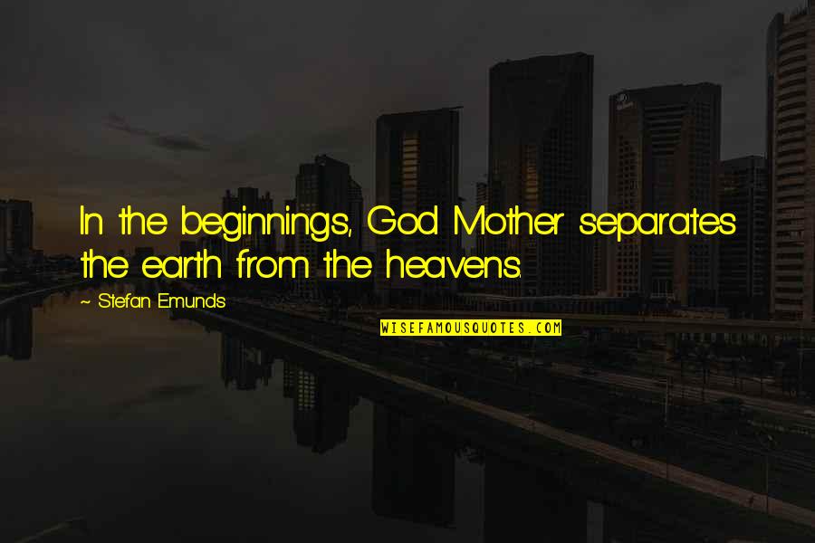 God From The Bible Quotes By Stefan Emunds: In the beginnings, God Mother separates the earth