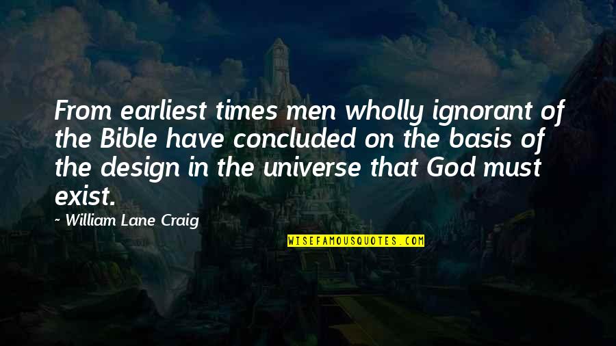God From The Bible Quotes By William Lane Craig: From earliest times men wholly ignorant of the