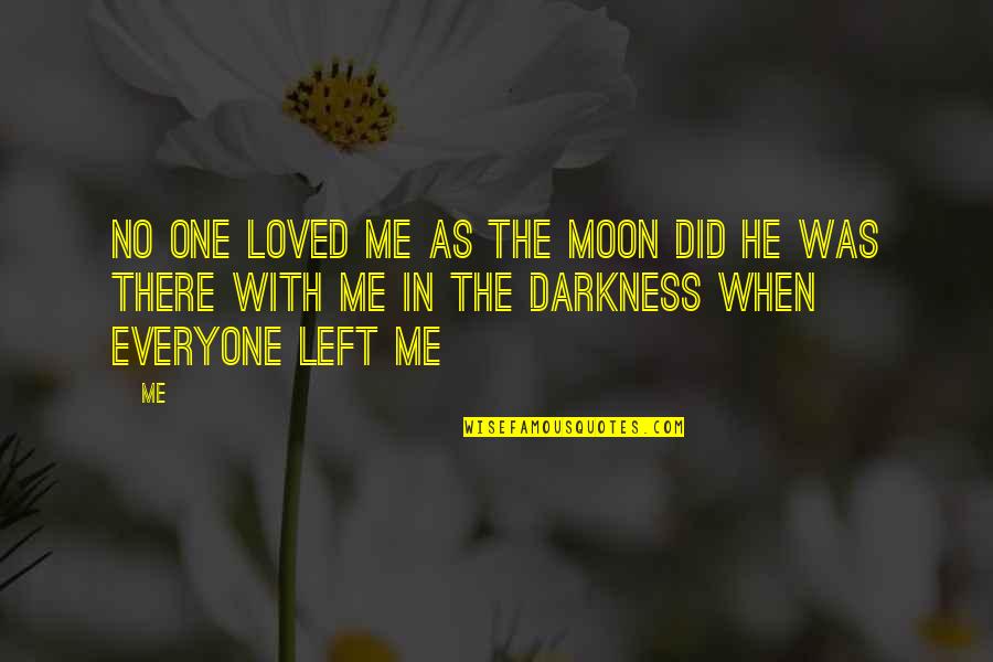 God From Unknown Authors Quotes By Me: No one loved me as the moon did