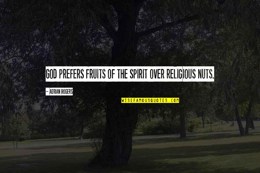 God Fruit Quotes By Adrian Rogers: God prefers fruits of the spirit over religious