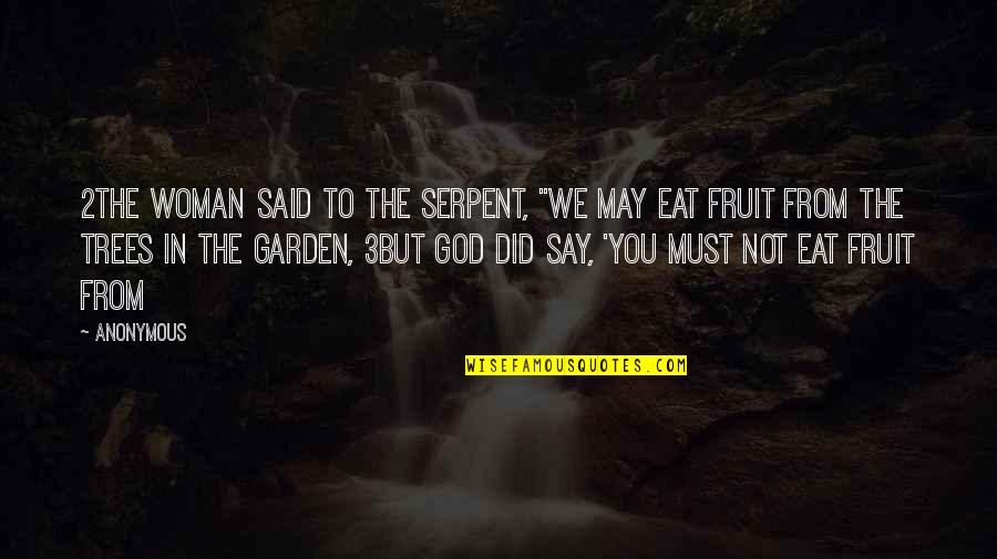 God Fruit Quotes By Anonymous: 2The woman said to the serpent, "We may