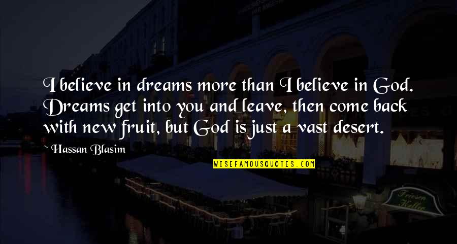 God Fruit Quotes By Hassan Blasim: I believe in dreams more than I believe
