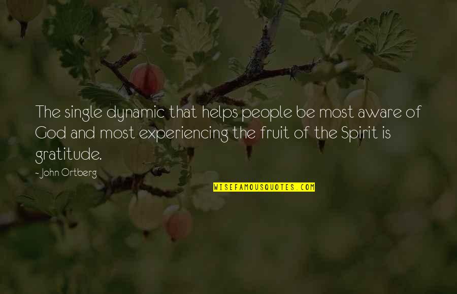 God Fruit Quotes By John Ortberg: The single dynamic that helps people be most