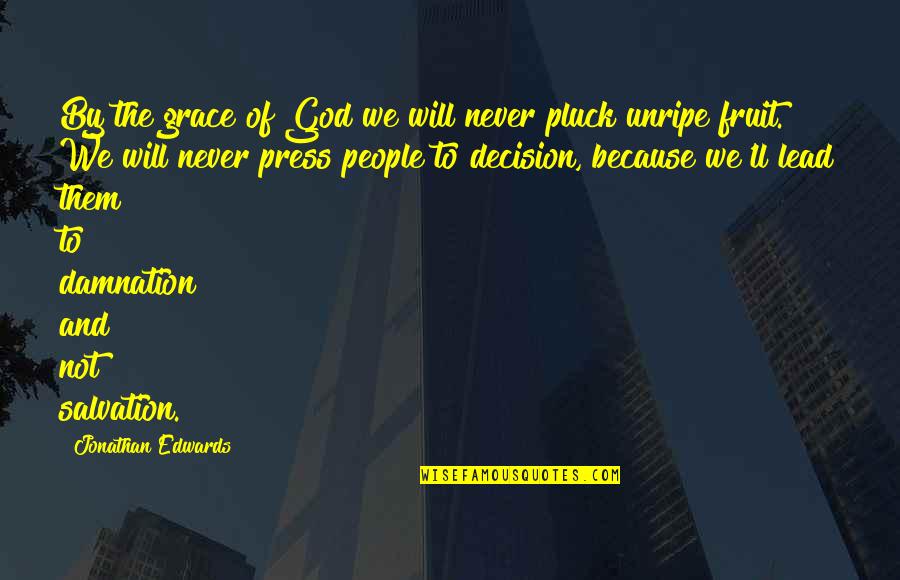God Fruit Quotes By Jonathan Edwards: By the grace of God we will never