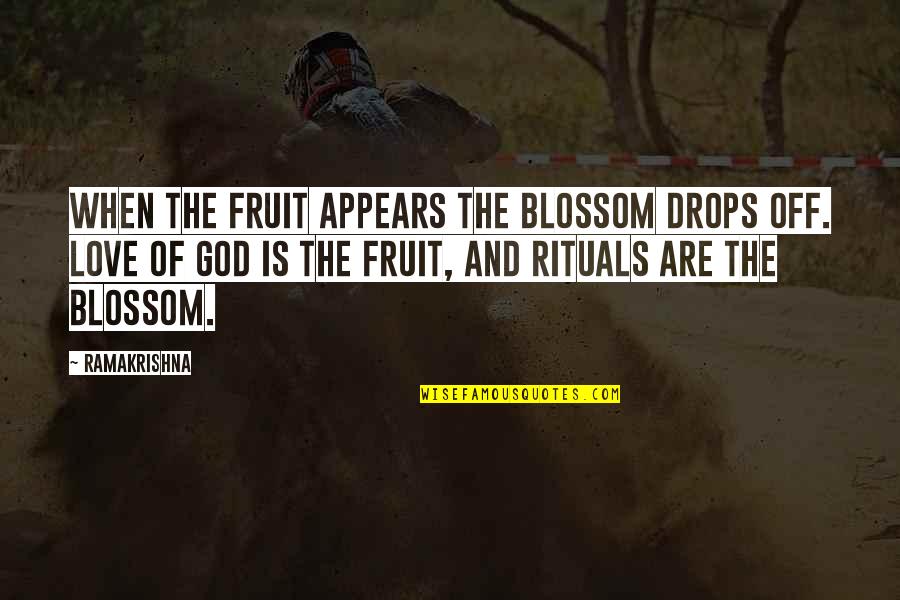 God Fruit Quotes By Ramakrishna: When the fruit appears the blossom drops off.